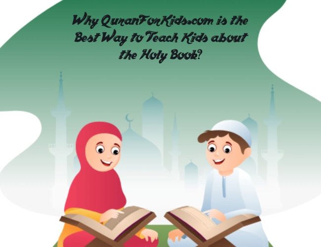 Why QuranForKids.com is the Best Way to Teach Kids about the Holy Book